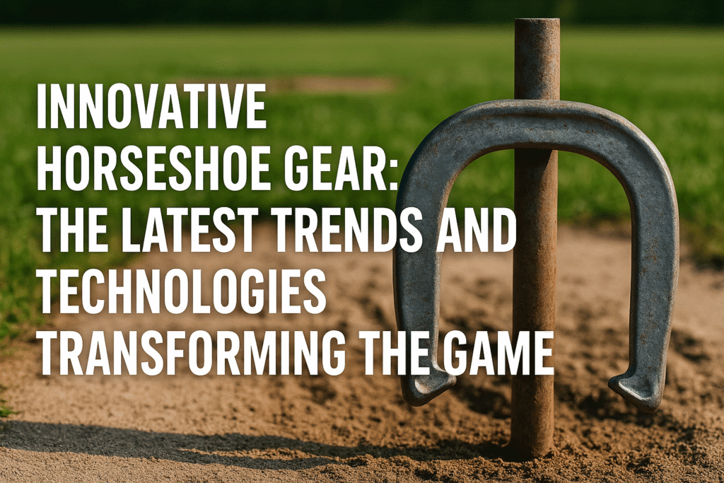 A weathered metal horseshoe leaning on a stake at a professional horseshoe court with the bold title “Innovative Horseshoe Gear: The Latest Trends and Technologies Transforming the Game” overlaid on the image.